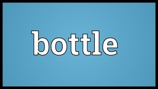 Bottle Meaning [upl. by Esiocnarf]