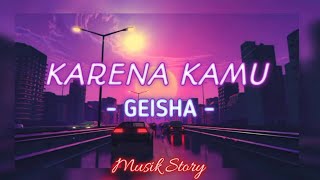 KARENA KAMU  Geisha  Lyrics [upl. by Araminta]