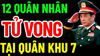 12 QUÂN NHÂN TỬ VONG KHI DIỄN TẬP TẠI QUÂN KHU 7 [upl. by Thebault]