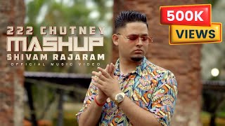 222 CHUTNEY MASHUP  SHIVAM RAJARAM  PRODBY SLCTBTS OFFICIAL MUSIC VIDEO [upl. by Anilasor]