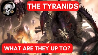 THE TYRANIDS  WHAT ARE THEY UP TO [upl. by Yacov]