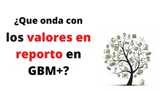 ¿Que son y cómo funcionan los Valores en Reporto de GBM Cambio de GBMF2 a Valores en Reporto [upl. by Audra]