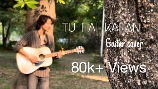 TU HAI KAHAN  GUITAR COVER  AUR [upl. by Cha]