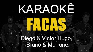 Facas Diego amp Victor Hugo Bruno amp Marrone Karaokê Version [upl. by Betsy]