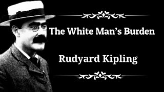 The White Man’s Burden by Rudyard Kipling  Audio Poem [upl. by Standice563]