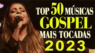 Louvores de Adoração  Top 50 Músicas Gospel Mais Tocadas 2023  As Melhores Hinos evangélicos 2023 [upl. by Haek]