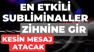 EN ETKİLİ SUBLİMİNALLER  ZİHNİNE GİR  KESİN MESAJ ATACAK [upl. by Vickey]