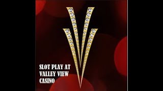 SLOT PLAY AT VALLEY VIEW CASINO [upl. by Ainnos]