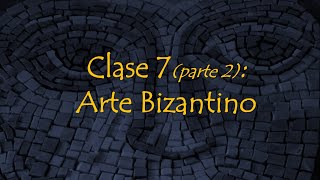 Clase 7 Parte 2 Arte Bizantino [upl. by Selestina]