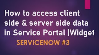 3 Create Widget How to pass Client amp Server Side data to html  Widget Service Portal ServiceNow [upl. by Aimee]