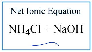 How to Write the Net Ionic Equation for NH4Cl  NaOH  NaCl  H2O  NH3 [upl. by Frasquito]