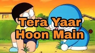 Tera Yaar Hoon Main Song  Sonu Ke Titu Ki Sweety DORAEMON VERSION Lyrics Nobita Loves Doraemon [upl. by Maurizia238]