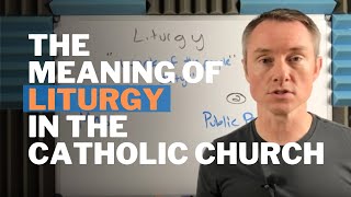 The Meaning of Liturgy in the Catholic Church [upl. by Silliw]