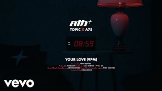 ATB x Topic x A7S  Your Love 9PM [upl. by Hiro]