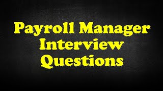 Payroll Manager Interview Questions [upl. by Ilrahc]