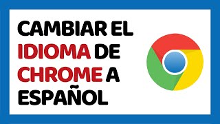 Cómo Cambiar el Idioma de Google Chrome [upl. by Brackely]