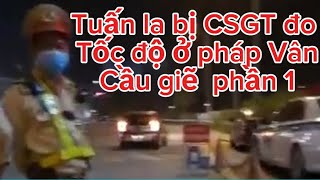 CSGT Đo Tốc Độ LáoGặp Đúng Tuấn Là [upl. by Suckram404]