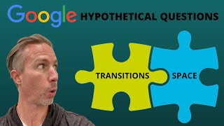 Answering Google’s Hypothetical Questions  Transitions amp Space [upl. by Dickens]