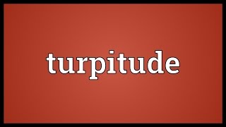 Turpitude Meaning [upl. by Raimund389]