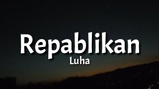 Luha  Repablikan Lyrics quotako ay lumuha dahil di ko kaya na limutin kaquot [upl. by Ummersen949]