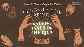 12 Myths About Taxing the Rich  Robert Reich [upl. by Leicester]