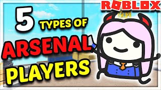 5 TYPES OF ARSENAL PLAYERS  ROBLOX [upl. by Smoht783]