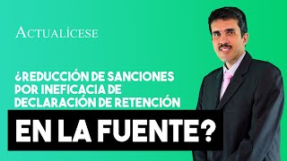 ¿Presentación ineficaz de la declaración de retención en la fuente aplica a reducción de sanciones [upl. by Cresida883]