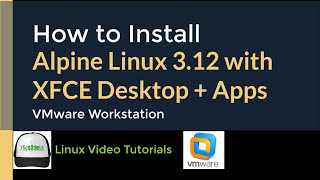 How to Install Alpine Linux 312  XFCE Desktop  Apps  VMware Tools on VMware Workstation [upl. by Malkin]