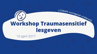 LOWAN  Workshop Traumasensitief lesgeven [upl. by Tiersten792]