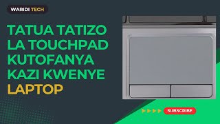 Jinsi ya kutatua tatizo la touchpad kutofanya kazi kwenye PC za Laptop [upl. by Leuams]