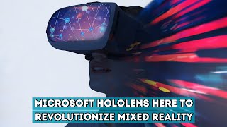 Microsoft HoloLens Revolutionizing Mixed Reality  Blessed Bulletin [upl. by Ynohtona139]