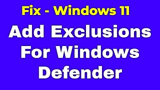 How To Add Exclusions For Windows Defender in Windows 11 [upl. by Wane]