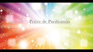 PRIERE de PURIFICATION et de DEGAGEMENT  prière puissante de nettoyage et dénergies positives [upl. by Melburn587]