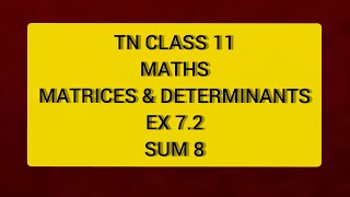 TN CLASS 11 MATHS MATRICES amp DETERMINANTS EX 72 SUM 8 [upl. by Jedthus569]