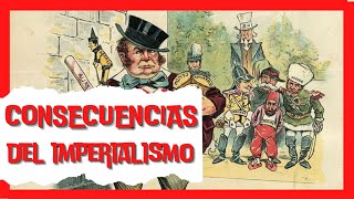 🔴 ¿Cuáles fueron las CONSECUENCIAS del IMPERIALISMO 😱😱😱 [upl. by Seibold689]