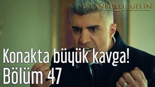 İstanbullu Gelin 47 Bölüm  Konakta Büyük Kavga [upl. by Yekcir]