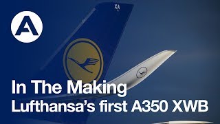 In the making Lufthansa’s first A350 XWB [upl. by Burrow]