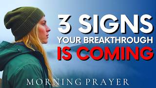 START YOUR DAY WHIT GOD AND 3 CLEAR Signs Your Breakthrough Is Near  Morning Prayer [upl. by Ashling161]