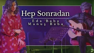 Eda Baba amp Manuş Baba  Hep Sonradan [upl. by Adey]