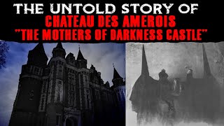 The Untold Story Of CHATEAU DES AMEROIS ⛧ The MOTHERS Of DARKNESS CASTLE [upl. by Domeniga]