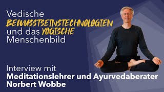 Vedische Bewusstseinstechnologien und das yogische Menschenbild – Interview Norbert Wobbe [upl. by Bible]