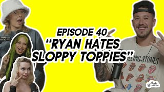 RYAN HATES SLOPPY TOPPIES feat Ryan Pownall [upl. by Alethea]