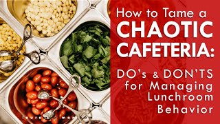 How to Tame a Chaotic Cafeteria  Dos amp Donts for Managing Lunchroom Behavior [upl. by Root]