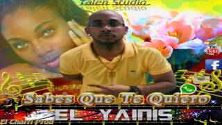 El Yainis  Sabes Que Te Quiero Talent Studio El Charri Prod Enero 2016 [upl. by Afrikah474]