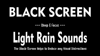 Rain Sounds with Black Screen for Sleep amp Focus Light Rain Sounds for Deep Sleeping [upl. by Ashla505]