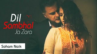 Dil Sambhal Jaa Zara  Full Song  Soham Naik  Smiriti Kalra  Sanjay Kapoor  Colors [upl. by Allys336]