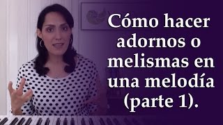 Cómo hacer adornos o melismas en una melodía Parte 1 [upl. by Monjan]