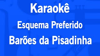 Karaokê Esquema Preferido  Barões da Pisadinha [upl. by Ramin257]