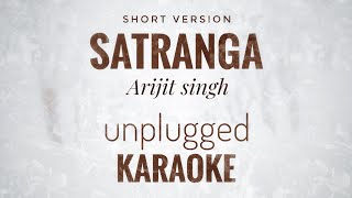 Satranga Karaoke  Arijit Singh  Unplugged Short Version Karaoke [upl. by Cockburn]