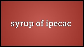 Syrup of ipecac Meaning [upl. by Lambertson21]